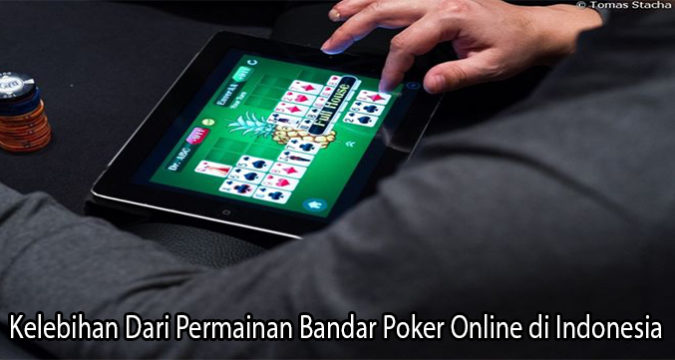 Kelebihan Dari Permainan Bandar Poker Online di Indonesia