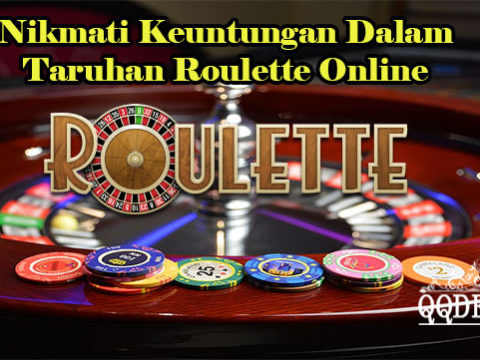 Nikmati Keuntungan Dalam Taruhan Roulette Online